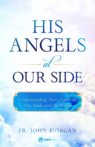 Beispielbild fr His Angels at Our Side: Understanding Their Power in Our Souls and the World zum Verkauf von SecondSale