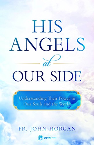 9781682780305: His Angels at Our Side: Understanding Their Power in Our Souls and the World