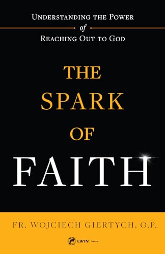 Stock image for The Spark of Faith: Understanding the Power of Reaching Out to God for sale by More Than Words