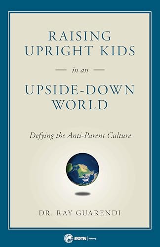 Imagen de archivo de Raising Upright Kids in an Upside Down World a la venta por Goodwill