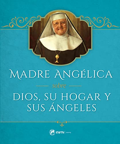 Stock image for Madre Angelica Sobre Dios, Su Hogar Y Sus Angeles for sale by ThriftBooks-Dallas