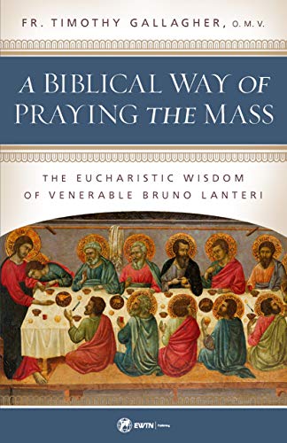 Beispielbild fr A Biblical Way of Praying the Mass: The Eucharistic Wisdom of Venerable Bruno Lanteri zum Verkauf von Bulk Book Warehouse