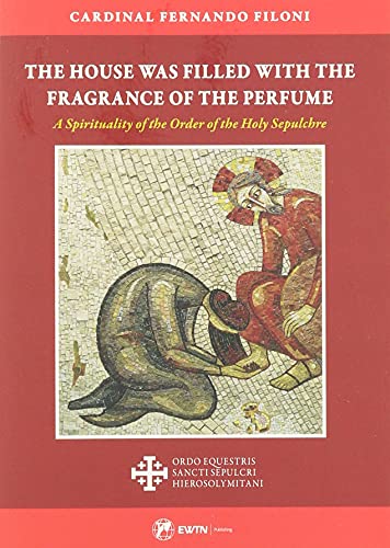 Stock image for The House Was Filled with the Fragrance of the Perfume: A Spirituality of the Order of the Holy Sepulchre for sale by ThriftBooks-Dallas