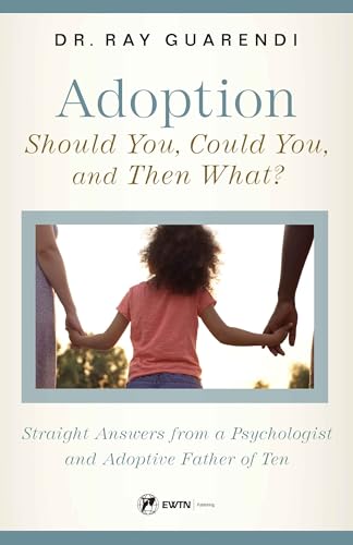 Imagen de archivo de Adoption: Should You, Could You, and Then What?: Straight Answers from a Psychologist and Adoptive Father of Ten a la venta por GF Books, Inc.