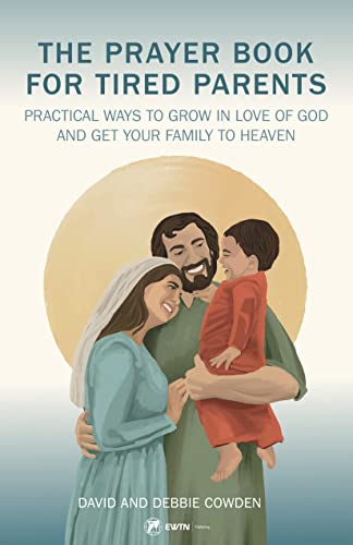 Stock image for The Prayer Book for Tired Parents: Practical Ways to Grow in Love of God and Get Your Family to Heaven for sale by HPB-Diamond