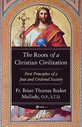 Stock image for The Roots of a Christian Civilization: First Principles of a Just and Ordered Society for sale by Wizard Books
