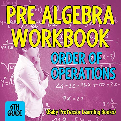 Stock image for Pre Algebra Workbook 6th Grade: Order of Operations (Baby Professor Learning Books) for sale by PlumCircle