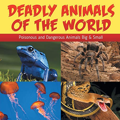 Beispielbild fr Deadly Animals Of The World: Poisonous and Dangerous Animals Big & Small zum Verkauf von BooksRun