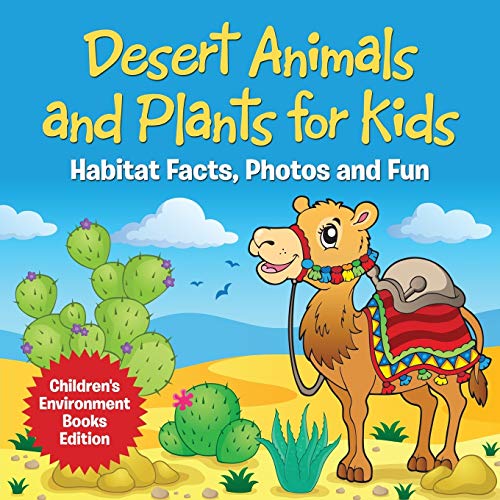 Desert Animals and Plants for Kids: Habitat Facts, Photos and Fun  Children's Environment Books Edition by Baby Professor: Good (2015) | GF  Books, Inc.