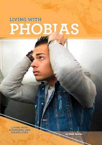 9781682824870: Living with Phobias (Living with Disorders and Disabilities)