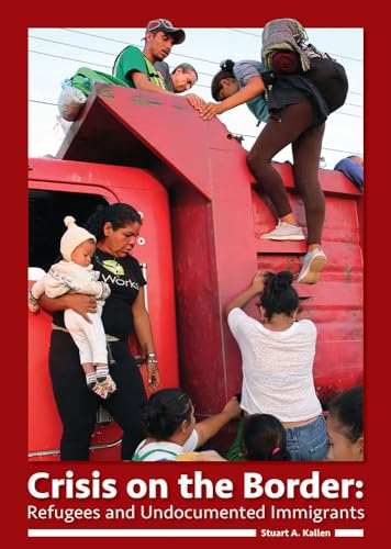 Imagen de archivo de Crisis on the Border : Refugees and Undocumented Immigrants a la venta por Better World Books