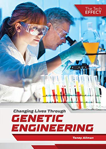 Imagen de archivo de Changing Lives Through Genetic Engineering (The Tech Effect) a la venta por Housing Works Online Bookstore