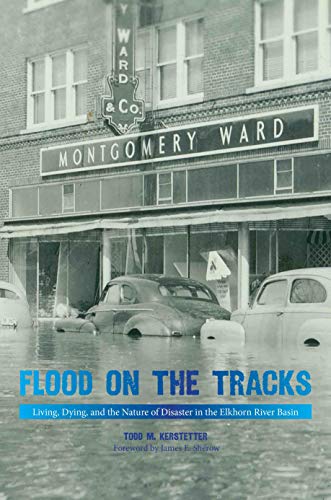 9781682830161: Flood on the Tracks: Living, Dying, and the Nature of Disaster in the Elkhorn River Basin (Plains Histories)