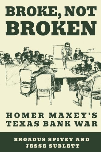 Stock image for Broke, Not Broken: Homer Maxey's Texas Bank War (American Liberty and Justice) for sale by Lakeside Books