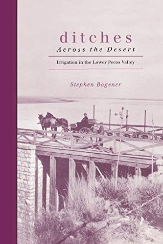 Beispielbild fr Ditches Across the Desert: Irrigation in the Lower Pecos Valley zum Verkauf von Buchpark