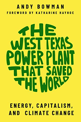 Imagen de archivo de The West Texas Power Plant That Saved the World: Energy, Capitalism, and Climate Change a la venta por Revaluation Books