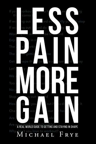 Beispielbild fr Less Pain More Gain.a Real World Guide to Getting and Staying in Shape zum Verkauf von Buchpark