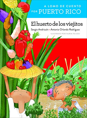 9781682921333: El huerto de los viejitos / The Old Couple's Vegetables Garden: A lomo de cuento por Puerto Rico / Storybook Ride through Puerto Rico