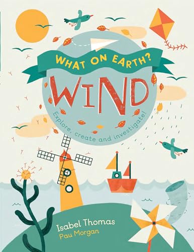 Beispielbild fr What On Earth?: Wind: Explore, create and investigate zum Verkauf von Russell Books