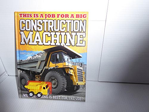 Imagen de archivo de This Is A Job For A Big Construction Machine [Which Machine Is Best For The Job?] [Includes wind up dump truck inset in cover] a la venta por Better World Books