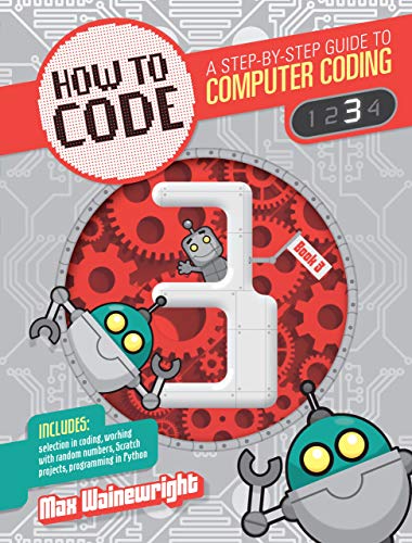 9781682970782: How to Code Level 3: A Step by Step Guide to Computer Coding (How to Code: A Step by Step Guide to Computer Coding, 3)