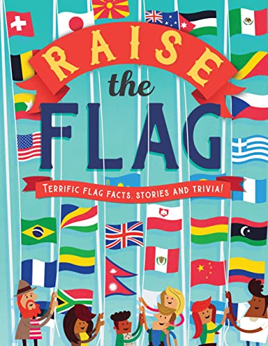 Beispielbild fr Raise the Flag: Terrific flag facts, stories, and trivia! zum Verkauf von Goodwill Southern California