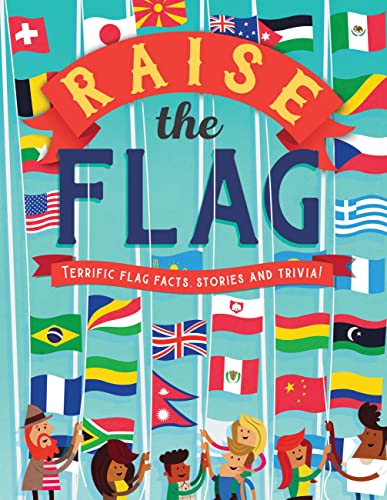 Imagen de archivo de Raise the Flag: Terrific flag facts, stories, and trivia! a la venta por Goodwill Southern California