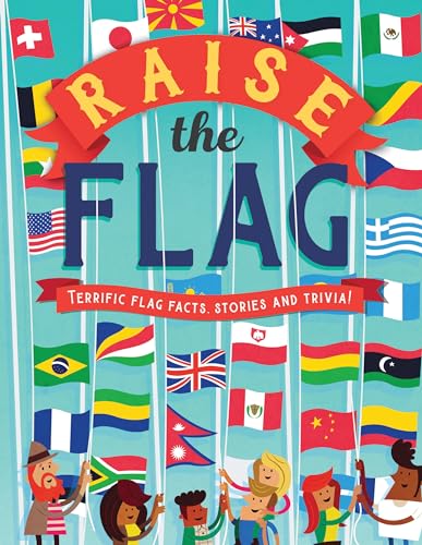 Stock image for Raise the Flag: Terrific flag facts, stories, and trivia! for sale by Goodwill Southern California