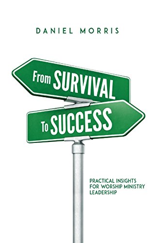 Beispielbild fr From Survival to Success : Practical Insights for Worship Ministry Leadership zum Verkauf von Better World Books