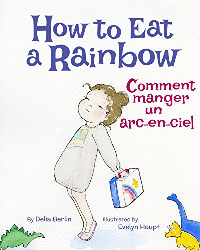 Stock image for How to Eat a Rainbow: Comment manger un arc-en-ciel : Babl Children's Books in French and English (French Edition) [Paperback] Berlin, Delia and Haupt, Evelyn for sale by MI Re-Tale
