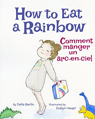 Stock image for How to Eat a Rainbow: Comment manger un arc-en-ciel : Babl Children's Books in French and English (French Edition) for sale by GF Books, Inc.