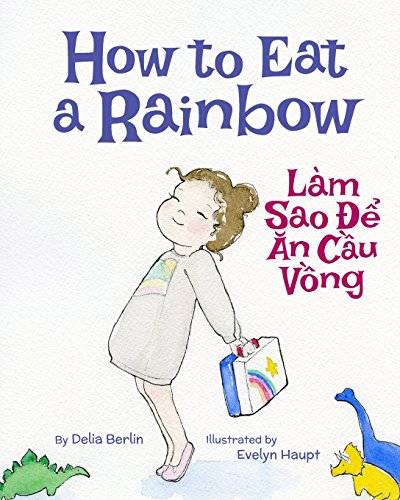 Stock image for How to Eat a Rainbow: Lam Sao De An Cau Vong : Babl Children's Books in Vietnamese and English for sale by Revaluation Books