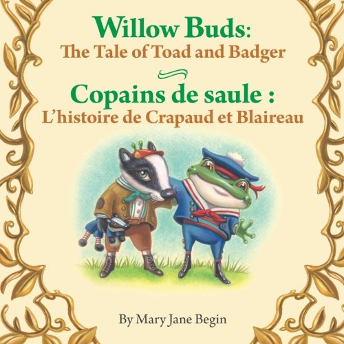 Stock image for Willow Buds: The Tale of Toad and Badger / Copains de saule : L'histoire de Crapaud et Blaireau: Babl Children's Books in French and English for sale by Revaluation Books