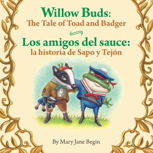 Stock image for Willow Buds: The Tale of Toad and Badger / Los amigos del sauce: la historia de: Babl Children's Books in Spanish and English for sale by Revaluation Books