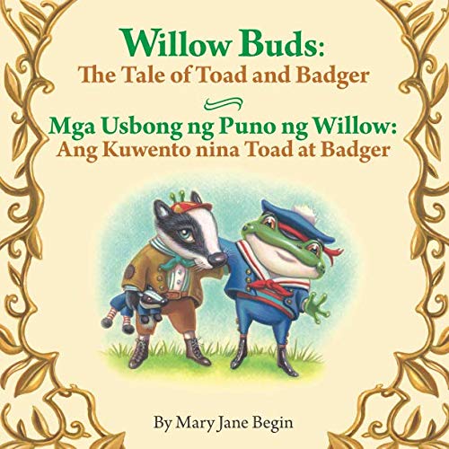 Stock image for Willow Buds: The Tale of Toad and Badger / Mga Usbong ng Puno ng Willow: Ang Kuwento nina Toad at Badger: Babl Children's Books in Tagalog and English for sale by Revaluation Books