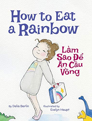 Stock image for How to Eat a Rainbow / Lam Sao De An Cau Vong: Babl Children's Books in Vietnamese and English for sale by Books From California