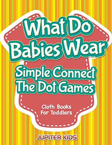 Beispielbild fr What Do Babies Wear - Simple Connect The Dot Games: Cloth Books For Toddlers zum Verkauf von Chiron Media