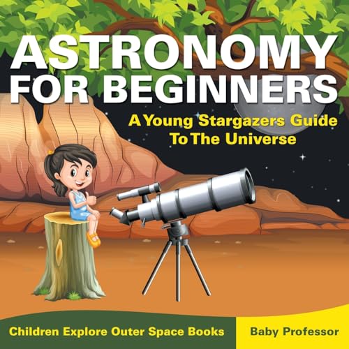 Beispielbild fr Astronomy For Beginners: A Young Stargazers Guide To The Universe - Children Explore Outer Space Books zum Verkauf von PlumCircle