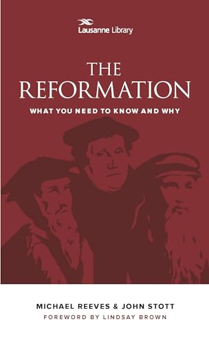 Beispielbild fr The Reformation: What You Need to Know and Why (Lausanne Library) zum Verkauf von Goodwill Books