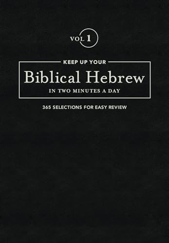 Stock image for Keep Up Your Biblical Hebrew In Two Minutes A Day, Volume 1: 365 Selections for Easy Review (The 2 Minutes a Day Biblical Language Series) for sale by HPB-Red