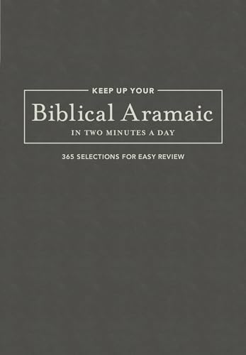 Stock image for Keep Up Your Biblical Aramaic in Two Minutes a Day: 365 Selections for Easy Review (The 2 Minutes a Day Biblical Language Series) for sale by GF Books, Inc.