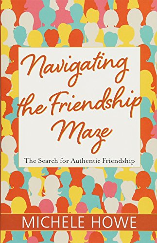 Imagen de archivo de Navigating the Friendship Maze: The Search for Authentic Friendship a la venta por SecondSale