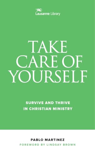 Stock image for Take Care of Yourself: Survive and Thrive in Christian Ministry (Lausanne Library) for sale by WorldofBooks