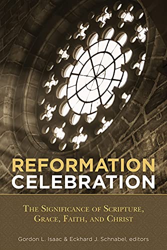 Stock image for Reformation Celebration: The Significance of Scripture, Grace, Faith, and Christ for sale by Big River Books