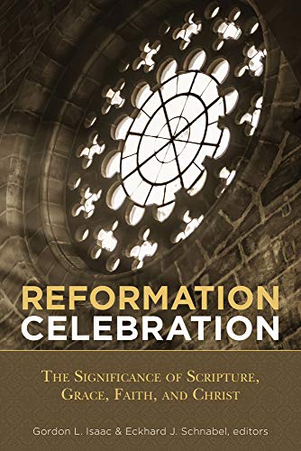 Stock image for Reformation Celebration: The Significance of Scripture, Grace, Faith, and Christ for sale by SecondSale