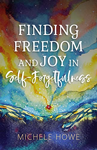 Stock image for Finding Freedom and Joy in Self-Forgetfulness for sale by HPB-Ruby