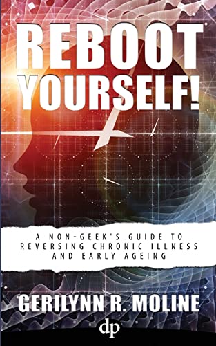 Imagen de archivo de Reboot Yourself: A Non-Geek's Guide to Reversing Chronic Illness and Early Aging a la venta por Housing Works Online Bookstore
