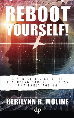 Stock image for Reboot Yourself: A Non-Geek's Guide to Reversing Chronic Illness and Early Aging for sale by Housing Works Online Bookstore