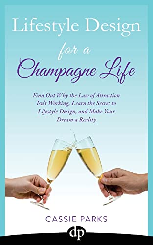 Beispielbild fr Lifestyle Design for a Champagne Life: Find Out Why the Law of Attraction Isn't Working, Learn the Secret to Lifestyle Design, and Make Your Dream a Reality: Volume 3 zum Verkauf von WorldofBooks