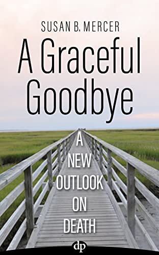 Stock image for A Graceful Goodbye: A New Outlook on Death for sale by 8trax Media